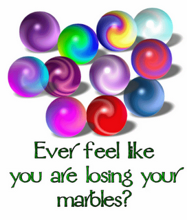 Ever feel like you are losing your marbles?